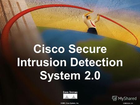 © 2001, Cisco Systems, Inc. CSIDS 2.01-1 Cisco Secure Intrusion Detection System 2.0.