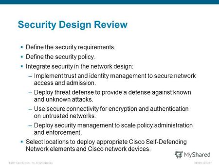 © 2007 Cisco Systems, Inc. All rights reserved.DESGN v2.06-1 Security Design Review Define the security requirements. Define the security policy. Integrate.