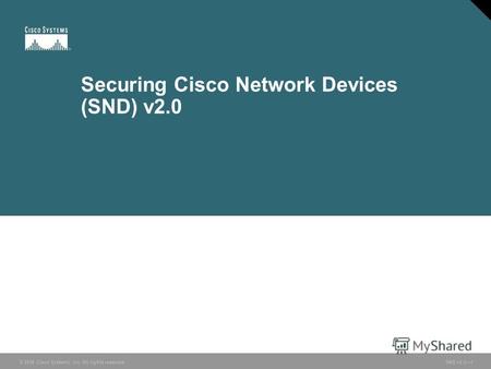 © 2006 Cisco Systems, Inc. All rights reserved. SND v2.01 Securing Cisco Network Devices (SND) v2.0.