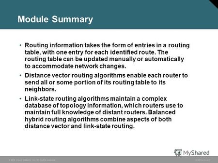 © 2006 Cisco Systems, Inc. All rights reserved. ICND v2.33-1 Module Summary Routing information takes the form of entries in a routing table, with one.