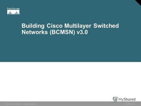 © 2006 Cisco Systems, Inc. All rights reserved. BCMSN v3.01 Building Cisco Multilayer Switched Networks (BCMSN) v3.0.