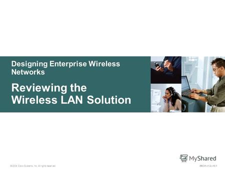 Designing Enterprise Wireless Networks © 2004 Cisco Systems, Inc. All rights reserved. Reviewing the Wireless LAN Solution ARCH v1.210-1.