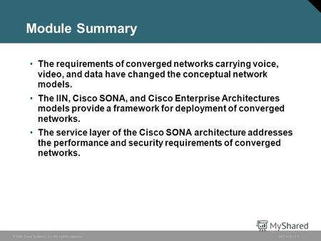 © 2006 Cisco Systems, Inc. All rights reserved.ONT v1.01-1 Module Summary The requirements of converged networks carrying voice, video, and data have changed.