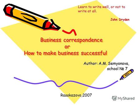 Business correspondence or How to make business successful Business correspondence or How to make business successful Author: A.M. Semyonova, Author:
