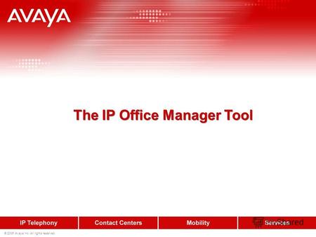 © 2006 Avaya Inc. All rights reserved. The IP Office Manager Tool.