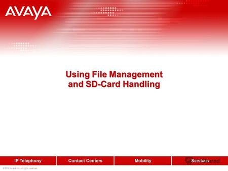 © 2006 Avaya Inc. All rights reserved. Using File Management and SD-Card Handling.