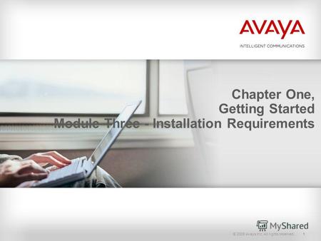 © 2009 Avaya Inc. All rights reserved.1 Chapter One, Getting Started Module Three - Installation Requirements.