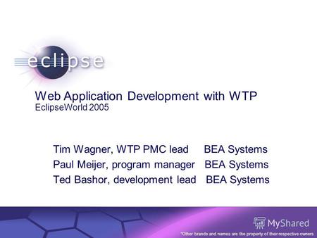 © 2002 IBM Corporation Confidential | Date | Other Information, if necessary Web Application Development with WTP EclipseWorld 2005 Tim Wagner, WTP PMC.
