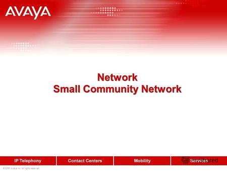 © 2006 Avaya Inc. All rights reserved. Network Small Community Network Network Small Community Network.