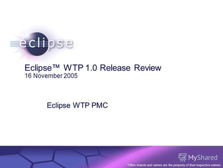 © 2002 IBM Corporation Confidential | Date | Other Information, if necessary Eclipse WTP 1.0 Release Review 16 November 2005 Eclipse WTP PMC *Other brands.
