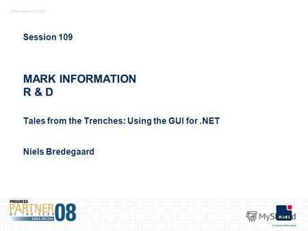 WWW.MARK-INFO.COM MARK INFORMATION R & D Tales from the Trenches: Using the GUI for.NET Session 109 Niels Bredegaard.