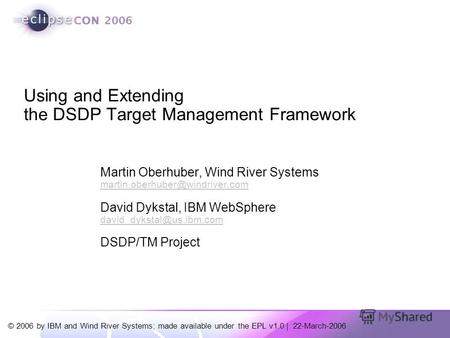 © 2006 by IBM and Wind River Systems; made available under the EPL v1.0 | 22-March-2006 Martin Oberhuber, Wind River Systems martin.oberhuber@windriver.com.