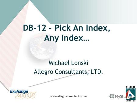 Www.allegroconsultants.com DB-12 - Pick An Index, Any Index… Michael Lonski Allegro Consultants, LTD.
