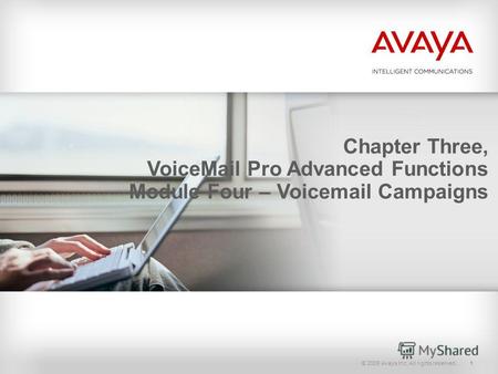 © 2009 Avaya Inc. All rights reserved.1 Chapter Three, VoiceMail Pro Advanced Functions Module Four – Voicemail Campaigns.