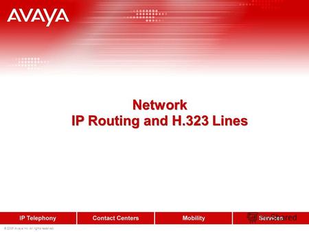 © 2006 Avaya Inc. All rights reserved. Network IP Routing and H.323 Lines Network IP Routing and H.323 Lines.