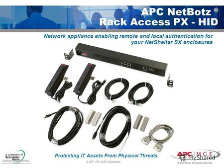 © 2007 APC-MGE corporation. APC NetBotz ® Rack Access PX - HID NetBotz Access Control Protecting IT Assets From Physical Threats Network appliance enabling.