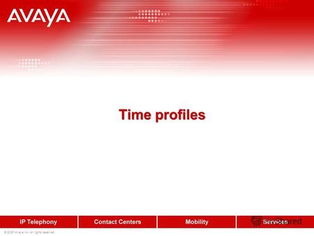 © 2006 Avaya Inc. All rights reserved. Time profiles.
