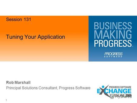 1 Tuning Your Application Rob Marshall Principal Solutions Consultant, Progress Software Session 131.