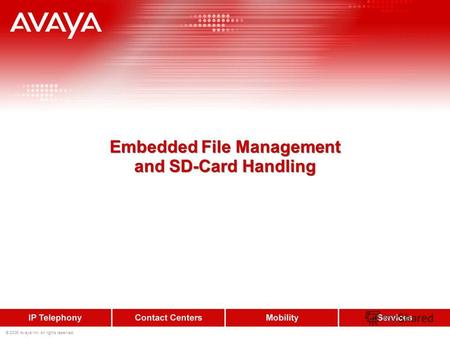© 2006 Avaya Inc. All rights reserved. Embedded File Management and SD-Card Handling.