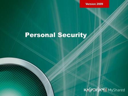 Version 2009 Personal Security. Version 2009 Chapter 1. Purpose and Installation of Kaspersky Internet Security 2009 Personal Security.