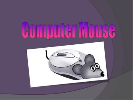 The idea of creating a device to control operation of the computer, which we now call a mouse, belongs to the American scientist Doug Engelbart (born.